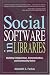 Social Software in Libraries: Building Collaboration, Communication, and Community Online