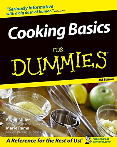 Cooking Basics for Dummies, by Bryan Miller, Marie Rama, Eve Adamson, Wolfgang Puck Cooking Basics for Dummies, by Bryan Miller, Marie Rama, Eve Adamson, Wolfgang Puck