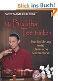 Mit Buddha Tee trinken - Eine Einf�hrung in die chinesische Teezeremonie