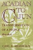 Acadian to Cajun: Transformation of a People, 1803-1877