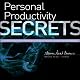 Personal Productivity Secrets: Do What You Never Thought Possible with Your Time and Attention... and Regain Control of Your Life