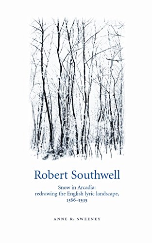 Robert Southwell: Snow in Arcadia: redrawing the English lyric landscape, 1586-95