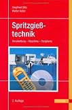 Spritzgießtechnik: Verarbeitung, Maschinen, Peripherie