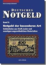 Deutsches Notgeld, Band 9: Notgeld der besonderen Art. Geldscheine aus Stoff, Leder und sonstigen ungew&ouml;hnlichen Materialien: BD 9