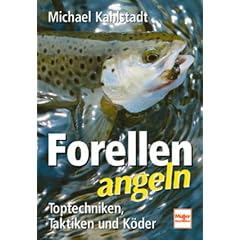 Forellen angeln. Toptechniken, Taktiken und K�der