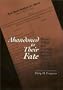 Abandoned to Their Fate: Social Policy and Practice Toward Severely Retarded People in America, 1820-1920 (Health, Society, and Policy)