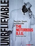 Unbelievable: The Life, Death, and Afterlife of the Notorious B.I.G.