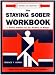 Staying Sober Workbook: A Serious Solution for the Problems of Relapse