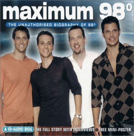 Maximum 98 Degrees: The Unauthorised Biography of 98 Degrees (Maximum series)