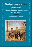 Naviguer, Commercer, Gouverner: Economie Maritime Et Pouvoirs a Venise (XVe-XVIie Siecles) (The Medieval Mediterranean)