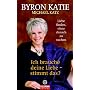 Ich brauche deine Liebe - stimmt das? Liebe finden&hellip von Byron Katie