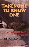 Takes One to Know One: An Allison Kaine Mystery