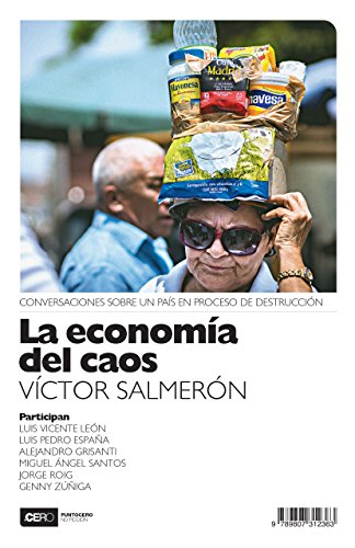 La economía del caos: Conversaciones sobre un país en proceso de destrucción (No ficción nº 34) (Spanish Edition)