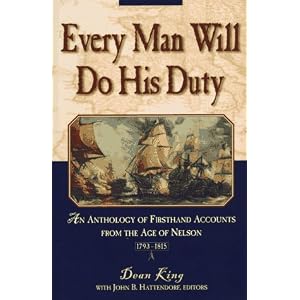 Every Man Will Do His Duty: An Anthology of Firsthand Accounts from the Age of Nelson by Dean King and John B. Hattendorf