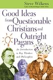 Good Ideas from Questionable Christians and Outright Pagans: An Introduction to Key Thinkers and Philosophies