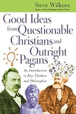 Good Ideas from Questionable Christians and Outright Pagans: An Introduction to Key Thinkers and Philosophies