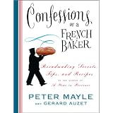 ConfessionsofaFrenchBaker:BreadmakingSecrets,Tips,andRecipes