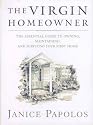 The Virgin Homeowner: The Essential Guide to Owning, Maintaining, and Surviving Your First Home