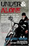 Under and Alone: The True Story of the Undercover Agent Who Infiltrated America