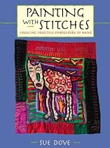 Painting with Stitches: Creating Freestyle Embroidery by Hand