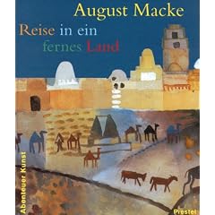 August Macke: Reise in ein fernes Land (Abenteuer Kunst)