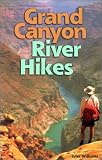Grand Canyon River Hikes: The Best Hiking Routes Along the Colorado River in the Grand Canyon (Hiking & Biking)