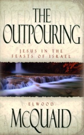 The Outpouring: Jesus in the Feasts of Israel The Outpouring: Jesus in the Feasts of Israel