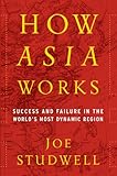How Asia Works: Success and Failure in the World's Most Dynamic Region