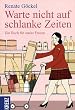 Warte nicht auf schlanke Zeiten. Ein Buch f�r starke Frauen
