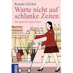 Warte nicht auf schlanke Zeiten. Ein Buch f�r starke Frauen