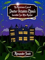 The Mysterious Case of Doctor Octavius Plum's Incredible Ever After Machine