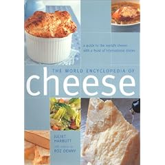 The World Encyclopedia of Cheese: A Guide to the World's Cheese with a Feast of International Dishes