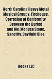 North Carolina Heavy Metal Musical Groups: Firehouse, Corrosion of Conformity, Between the Buried and Me, Medusa Stone, Sanctity, Daylight Dies-