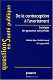 De la contraception � l'avortement. Sociologie des grossesses non pr�vues