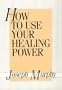 How to Use Your Healing Power
