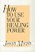 How to Use Your Healing Power