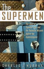 The Supermen: The Story of Seymour Cray and the Technical Wizards Behind the Supercomputer
