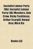 Produkt-Bild: Socialist Labour Party (UK): Socialist Labour Party (UK) Members, Bob Crow, Ricky Tomlinson, Arthur Scargill, Harpal Brar, Mick Rix