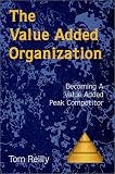 The Value Added Organization : Becoming a Value Added Peak Competitor
