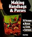 Making Handbags & Purses: 50 Patterns & Designs from Casual to Corporate