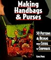 Making Handbags & Purses: 50 Patterns & Designs from Casual to Corporate
