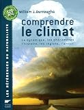 Comprendre le climat : La dynamique, les ph�nom�nes, l'histoire, les r�gions, l'avenir