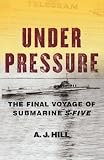 Under Pressure: The Final Voyage of Submarine S-Five