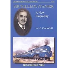 Sir William Stanier: A New Biography (Oakwood Library of Railway History)