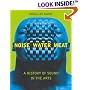 Noise, Water, Meat: A History of Sound in the Arts