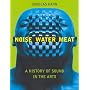 Noise, Water, Meat: A History of Sound in the Arts