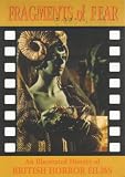 Fragments of Fear: An Illustrated History of British Horror Films (Creation Cinema Collection)
