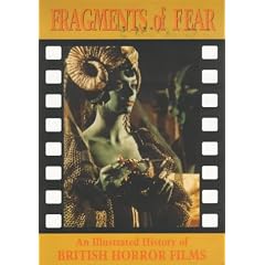 Fragments of Fear: An Illustrated History of British Horror Movies (Creation Cinema Collection)