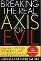 Breaking the Real Axis of Evil: How to Oust the World's Last Dictators by 2025