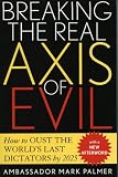 Breaking the Real Axis of Evil: How to Oust the World's Last Dictators by 2025